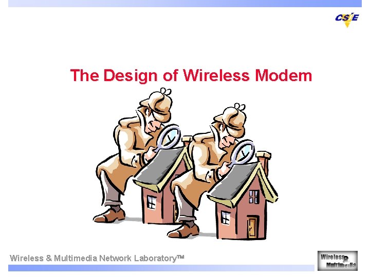 The Design of Wireless Modem Wireless & Multimedia Network Laboratory 
