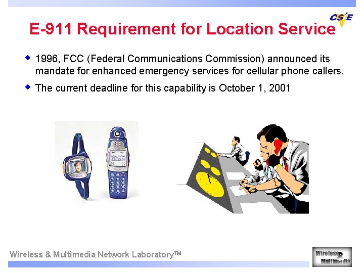 E-911 Requirement for Location Service w 1996, FCC (Federal Communications Commission) announced its mandate