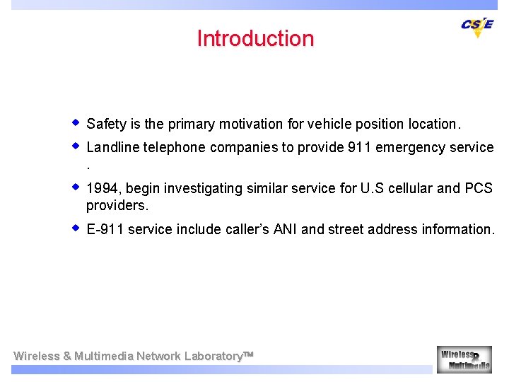 Introduction w Safety is the primary motivation for vehicle position location. w Landline telephone