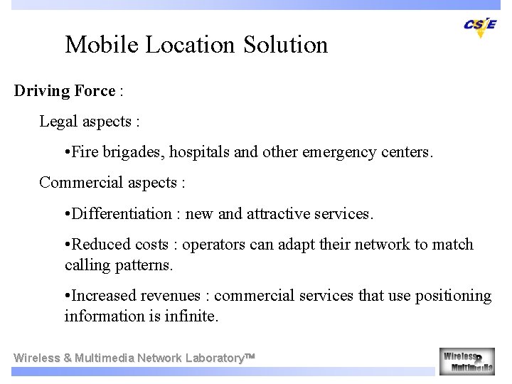 Mobile Location Solution Driving Force : Legal aspects : • Fire brigades, hospitals and