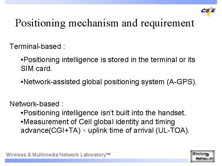 Positioning mechanism and requirement Terminal-based : • Positioning intelligence is stored in the terminal
