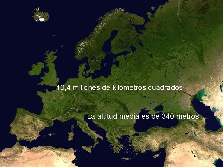 10, 4 millones de kilómetros cuadrados La altitud media es de 340 metros 10, 4 millones de kilómetros cuadrados La altitud media es de 340 metros