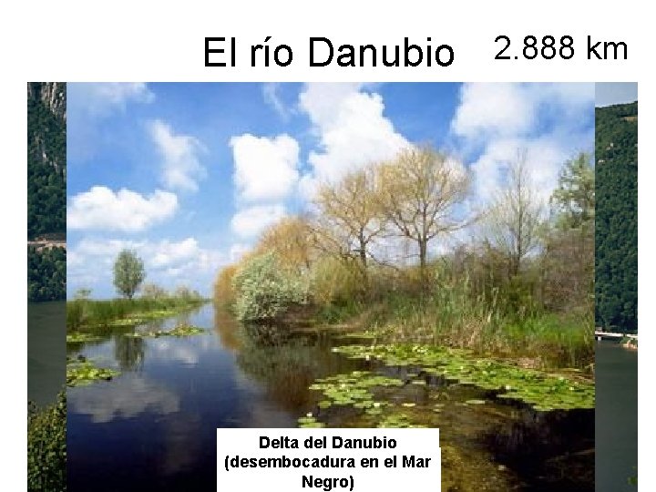 El río Danubio 2. 888 km Delta del Danubio A su paso por A El río Danubio 2. 888 km Delta del Danubio A su paso por A