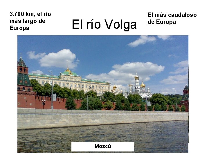 3. 700 km, el río más largo de Europa El río Volga Moscú Volvogrado 3. 700 km, el río más largo de Europa El río Volga Moscú Volvogrado