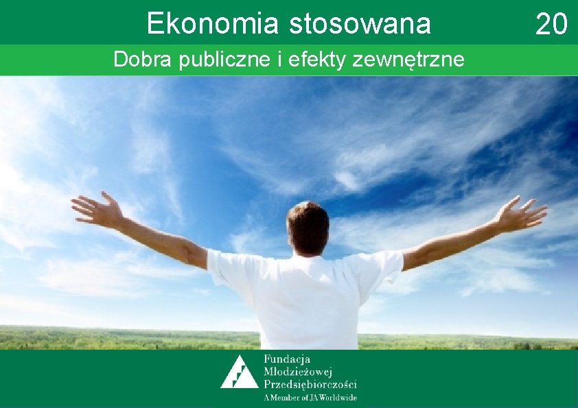 Ekonomia stosowana Dobra publiczne i efekty zewnętrzne 20 