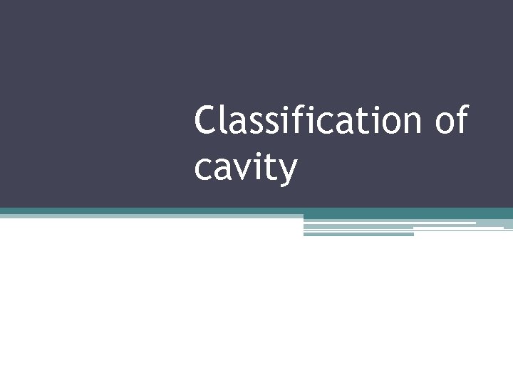 Classification of cavity 