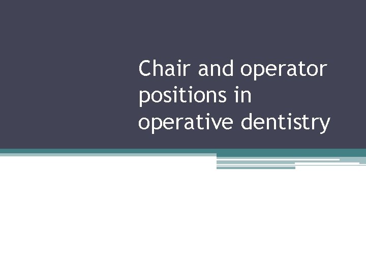 Chair and operator positions in operative dentistry 