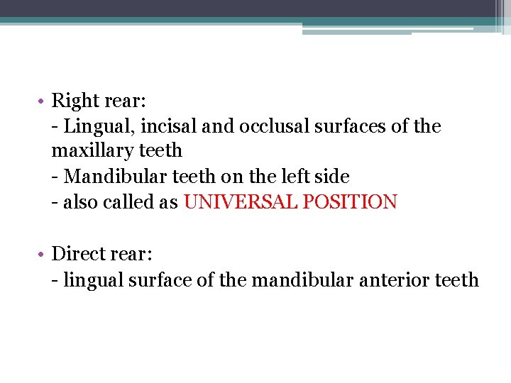  • Right rear: - Lingual, incisal and occlusal surfaces of the maxillary teeth