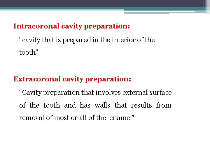 Intracoronal cavity preparation: “cavity that is prepared in the interior of the tooth” Extracoronal