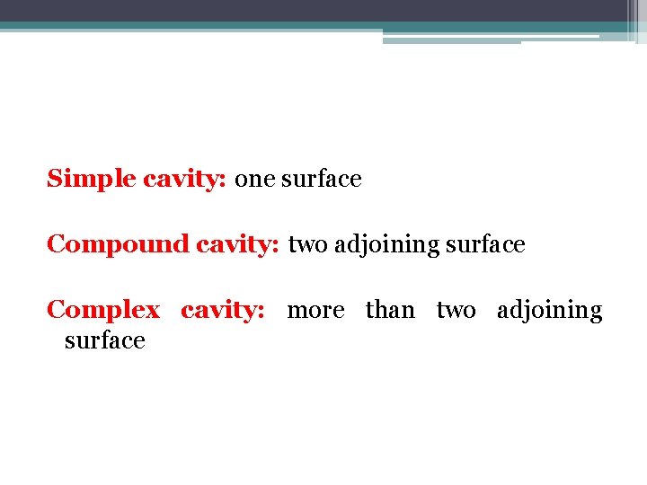 Simple cavity: one surface Compound cavity: two adjoining surface Complex cavity: more than two