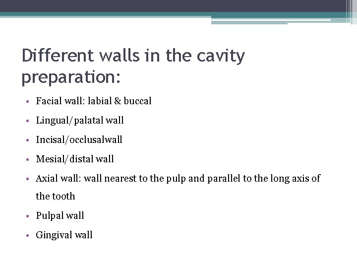 Different walls in the cavity preparation: • Facial wall: labial & buccal • Lingual/palatal