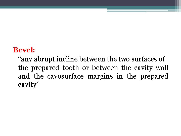 Bevel: “any abrupt incline between the two surfaces of the prepared tooth or between