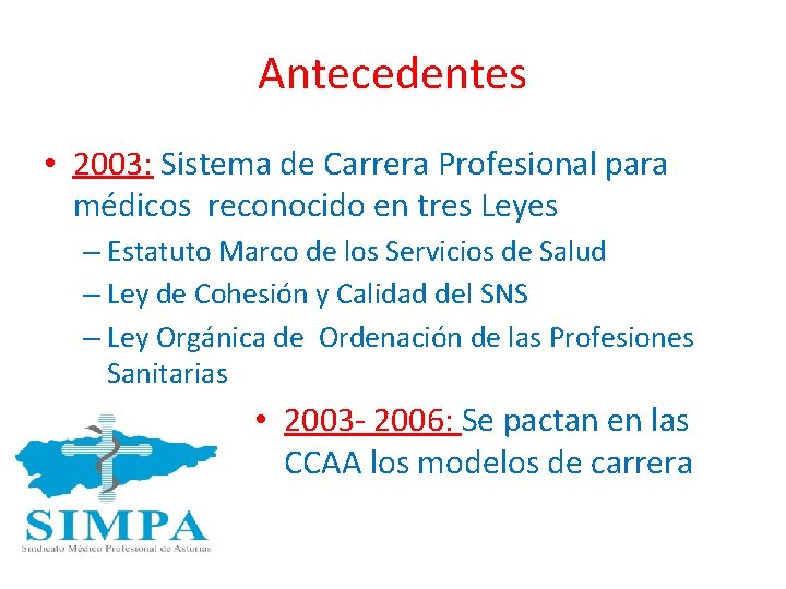 Antecedentes • 2003: Sistema de Carrera Profesional para médicos reconocido en tres Leyes –