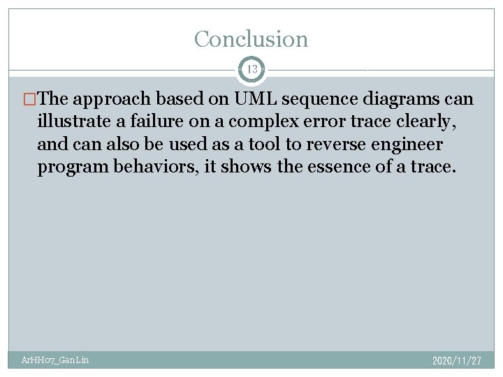 Conclusion 13 �The approach based on UML sequence diagrams can illustrate a failure on