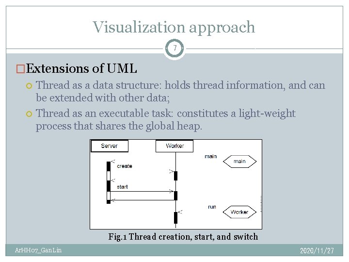 Visualization approach 7 �Extensions of UML Thread as a data structure: holds thread information,