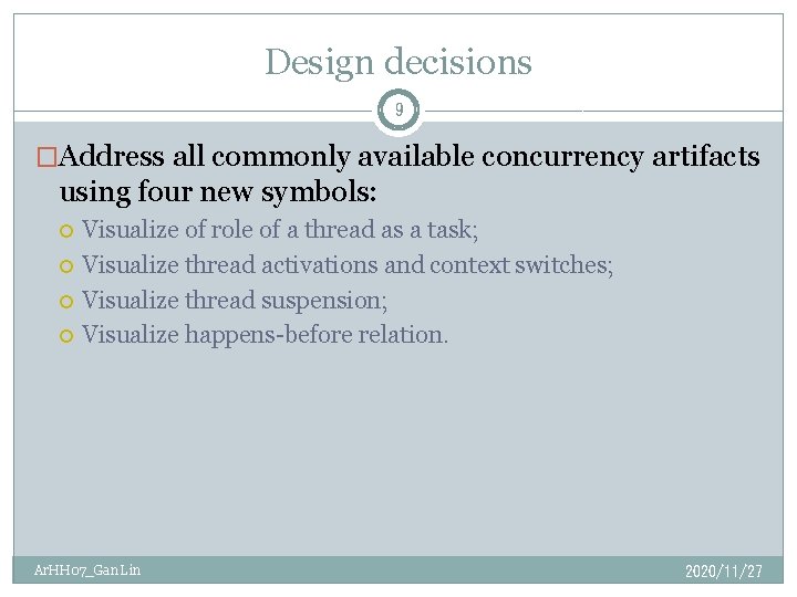 Design decisions 9 �Address all commonly available concurrency artifacts using four new symbols: Visualize