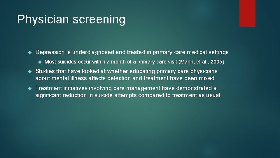 Physician screening Depression is underdiagnosed and treated in primary care medical settings Most suicides