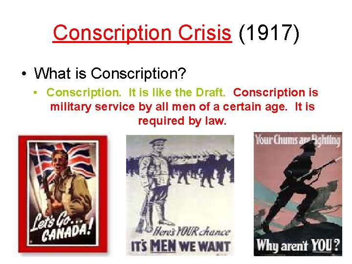 Conscription Crisis (1917) • What is Conscription? • Conscription. It is like the Draft.