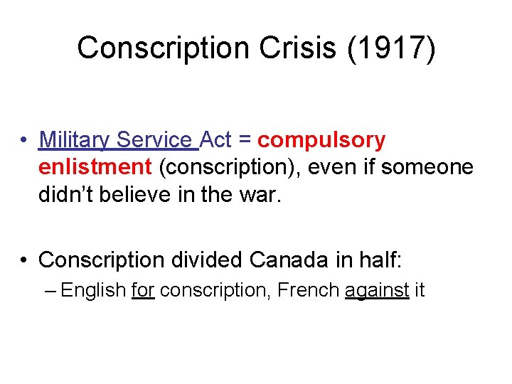 Conscription Crisis (1917) • Military Service Act = compulsory enlistment (conscription), even if someone