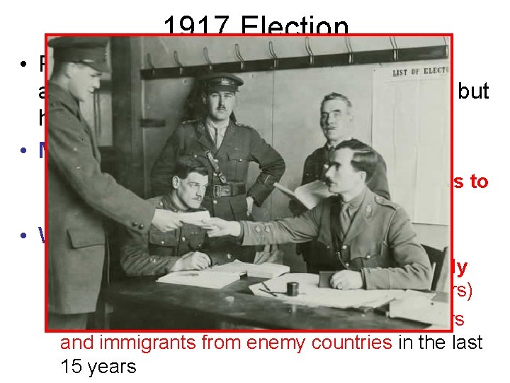 1917 Election • Prime Minister Borden called an election, and conscription would be the