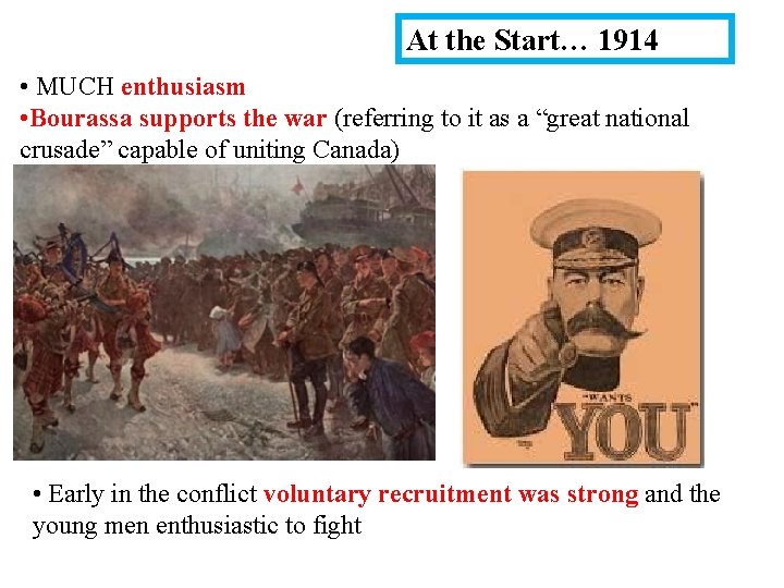 At the Start… 1914 • MUCH enthusiasm • Bourassa supports the war (referring to