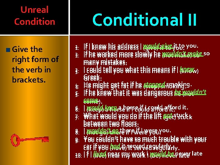 Unreal Condition Give the right form of the verb in brackets. Conditional II If