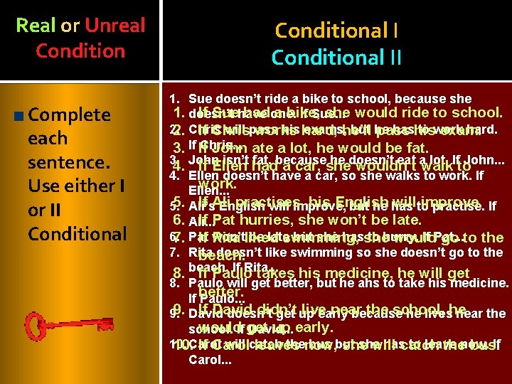 Real or Unreal Condition Complete each sentence. Use either I or II Conditional II