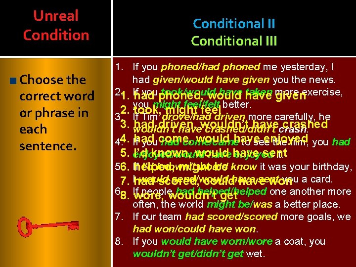 Unreal Condition Choose the correct word or phrase in each sentence. Conditional III 1.