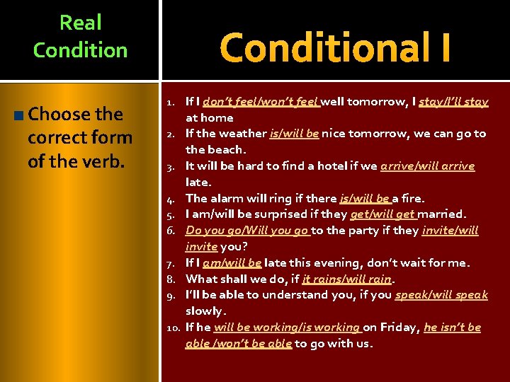 Real Condition Choose the correct form of the verb. Conditional I 1. 2. 3.