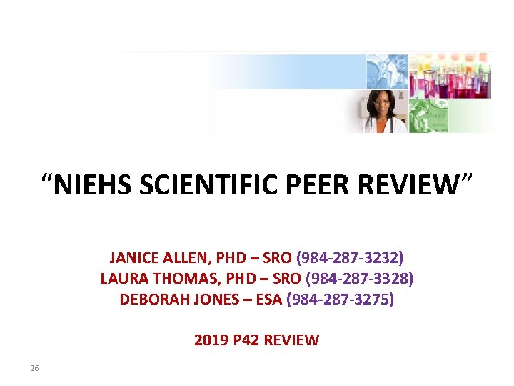 “NIEHS SCIENTIFIC PEER REVIEW” JANICE ALLEN, PHD – SRO (984 -287 -3232) LAURA THOMAS,