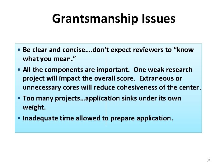 Grantsmanship Issues • Be clear and concise…. don’t expect reviewers to “know what you