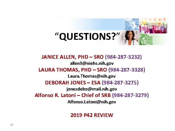 “QUESTIONS? ” JANICE ALLEN, PHD – SRO (984 -287 -3232) allen 9@niehs. nih. gov