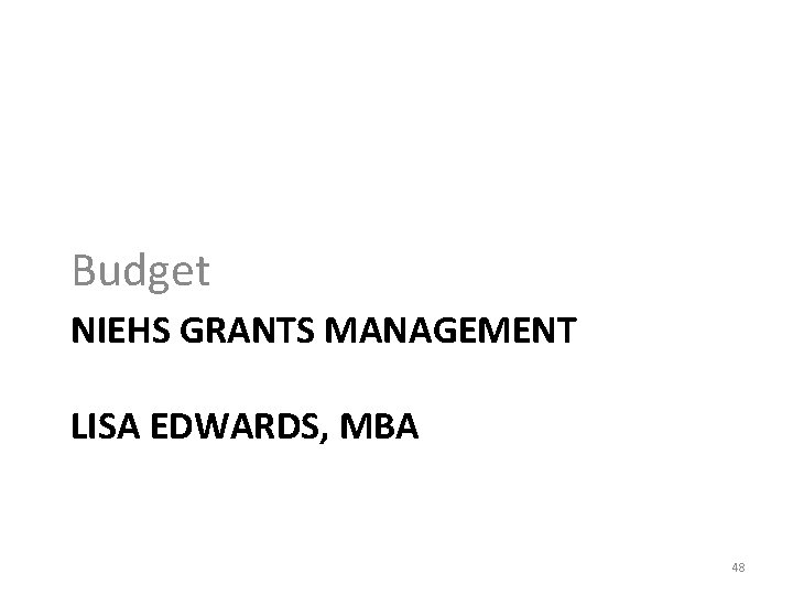 Budget NIEHS GRANTS MANAGEMENT LISA EDWARDS, MBA 48 