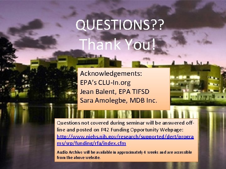QUESTIONS? ? Thank You! Acknowledgements: EPA’s CLU-In. org Jean Balent, EPA TIFSD Sara Amolegbe,