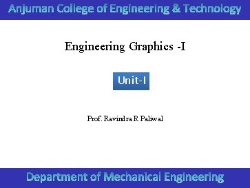 Engineering Graphics -I Unit-I Prof. Ravindra R Paliwal 