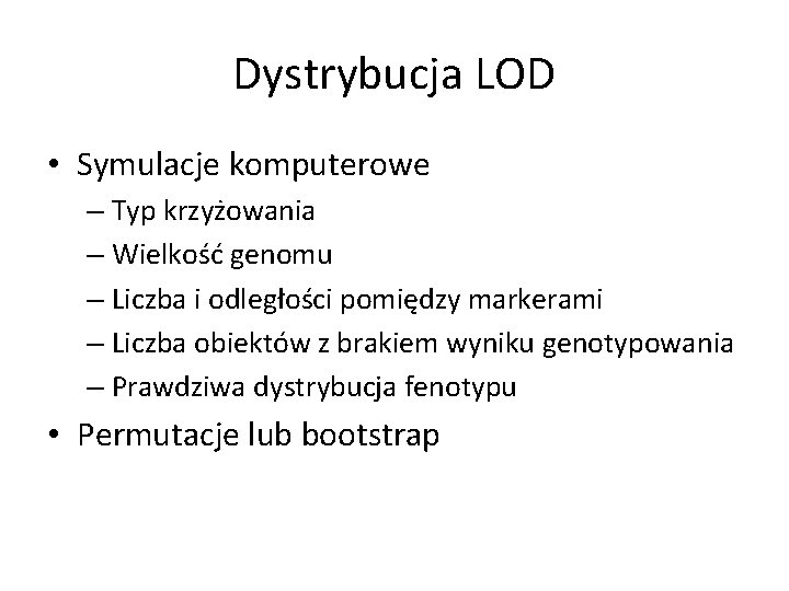 Dystrybucja LOD • Symulacje komputerowe – Typ krzyżowania – Wielkość genomu – Liczba i