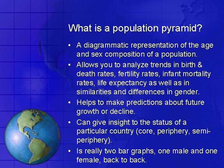 What is a population pyramid? • A diagrammatic representation of the age and sex