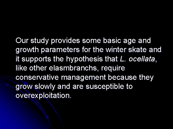  Our study provides some basic age and growth parameters for the winter skate