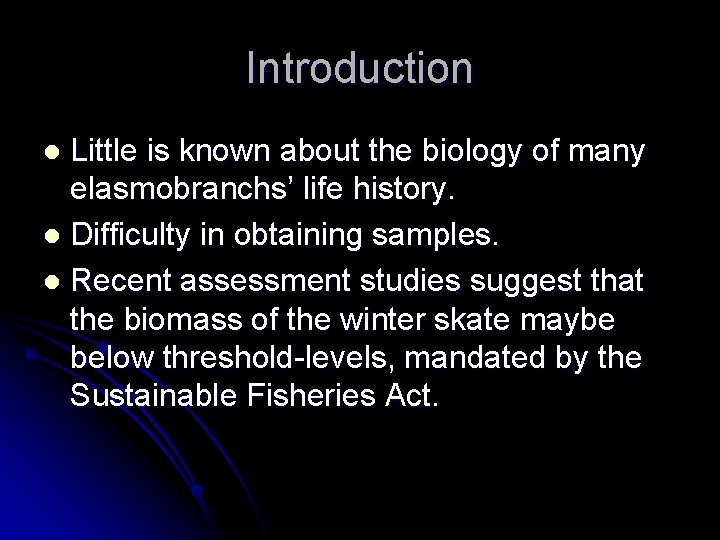 Introduction Little is known about the biology of many elasmobranchs’ life history. l Difficulty