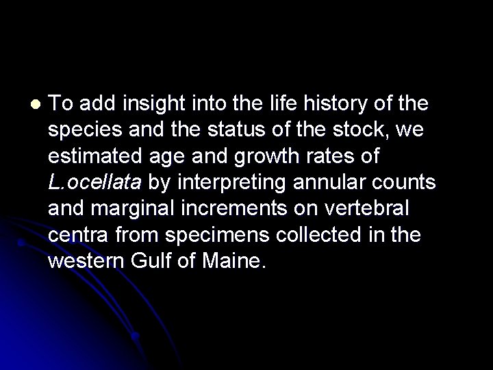 l To add insight into the life history of the species and the status