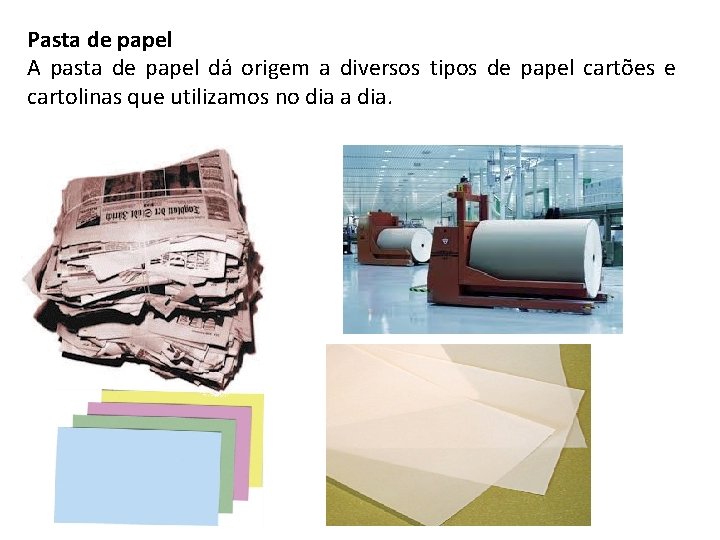 Pasta de papel A pasta de papel dá origem a diversos tipos de papel