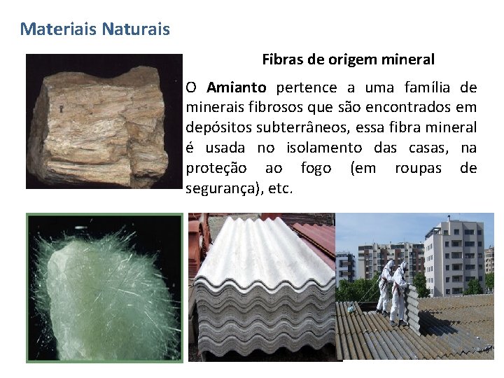 Materiais Naturais Fibras de origem mineral O Amianto pertence a uma família de minerais