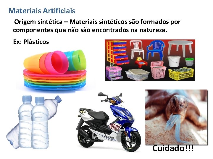 Materiais Artificiais Origem sintética – Materiais sintéticos são formados por componentes que não são