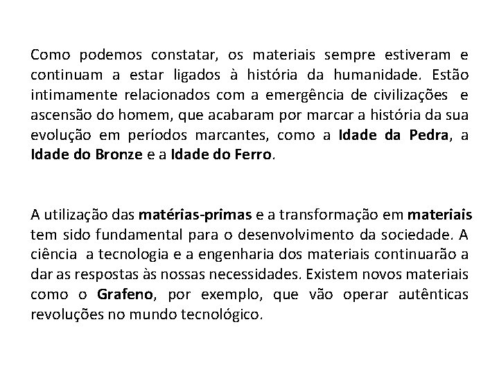 Como podemos constatar, os materiais sempre estiveram e continuam a estar ligados à história