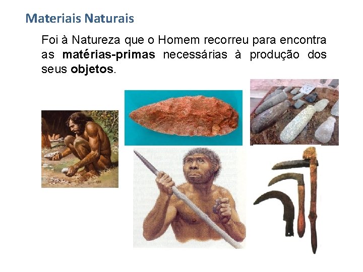 Materiais Naturais Foi à Natureza que o Homem recorreu para encontra as matérias-primas necessárias