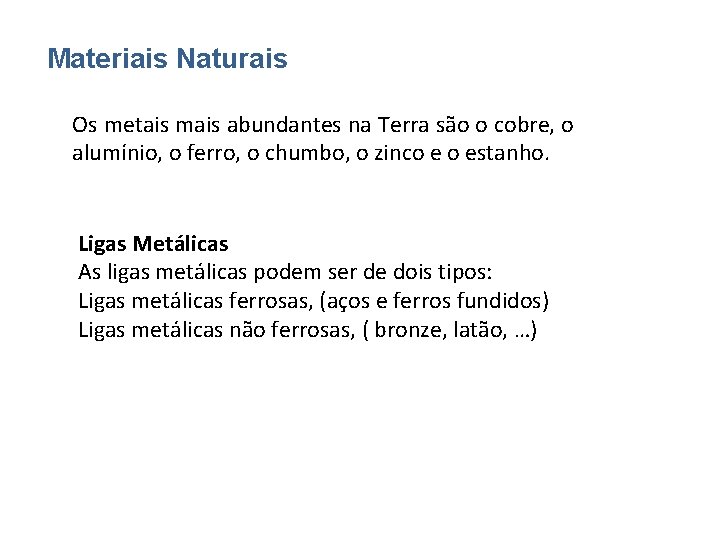 Materiais Naturais Os metais mais abundantes na Terra são o cobre, o alumínio, o