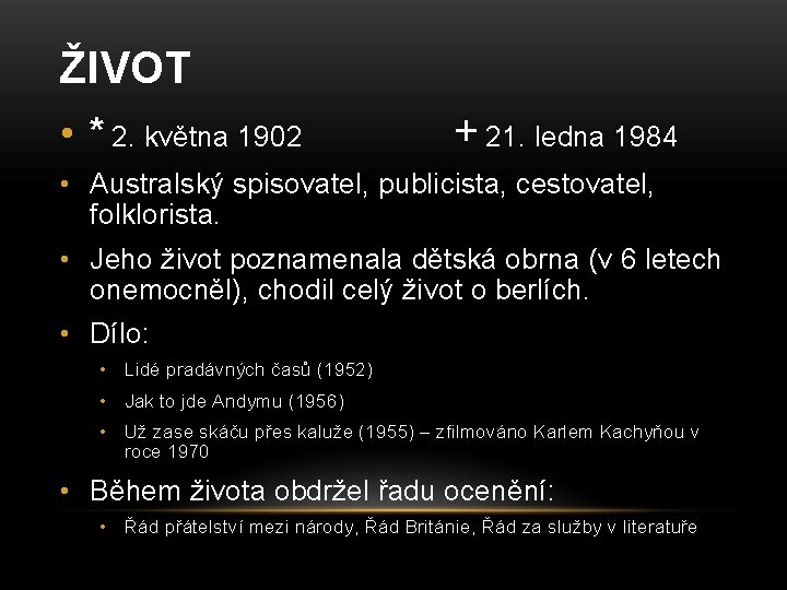 ŽIVOT • * 2. května 1902 + 21. ledna 1984 • Australský spisovatel, publicista, ŽIVOT • * 2. května 1902 + 21. ledna 1984 • Australský spisovatel, publicista,