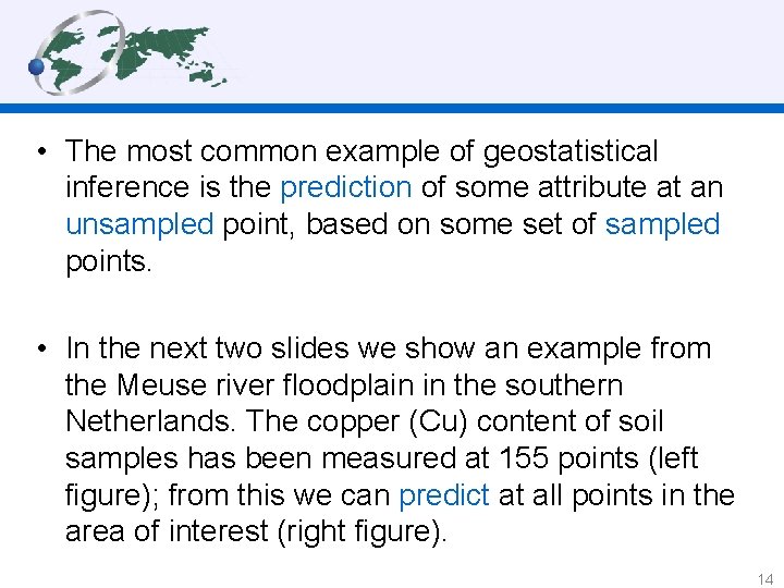  • The most common example of geostatistical inference is the prediction of some