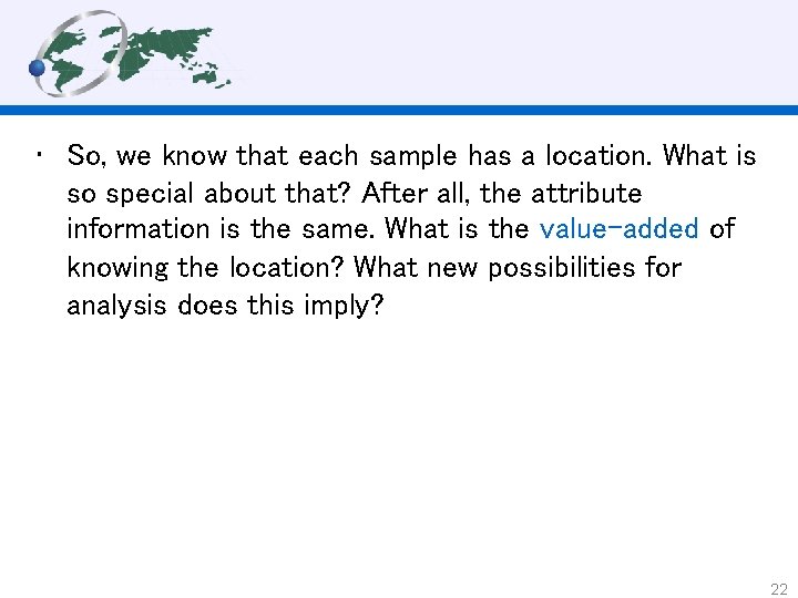  • So, we know that each sample has a location. What is so