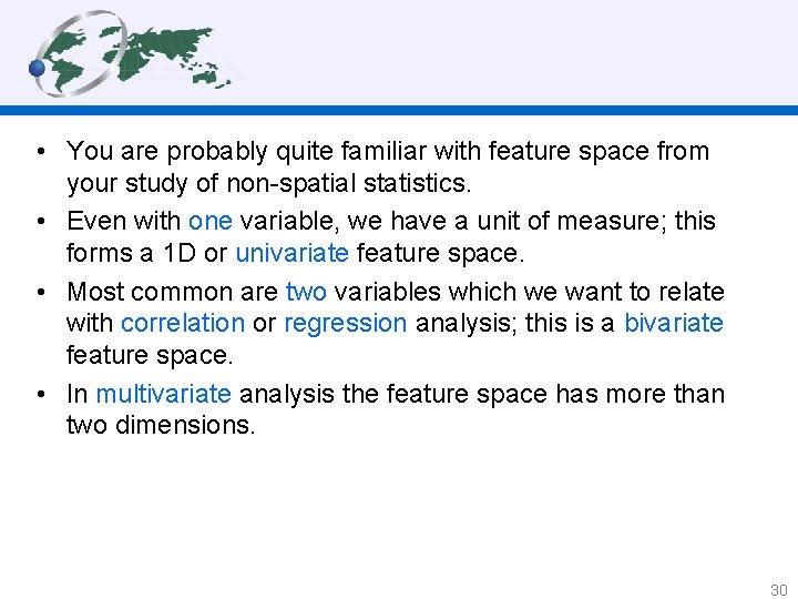  • You are probably quite familiar with feature space from your study of